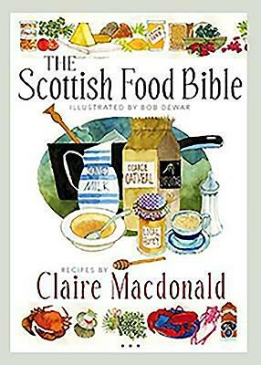 The Scottish Food Bible by Claire MacDonald