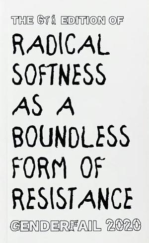 Radical Softness as a Boundless Form of Resistance Reader by Be Oakley, Lora Mathis