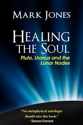 Healing the Soul: Pluto, Uranus and the Lunar Nodes by Mark Jones