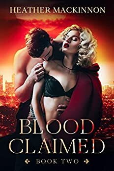 Blood Claimed ( Changed Book 2) by Heather MacKinnon
