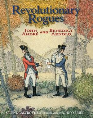 Revolutionary Rogues: John André and Benedict Arnold by Selene Castrovilla