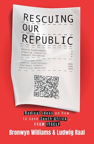 Rescuing Our Republic: Radical ideas on how to save South Africa from itself by Bronwyn Williams