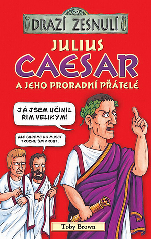 Julius Caesar a jeho proradní přátelé by Toby Brown