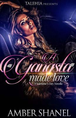 A Gangsta Made Love: A Valentine's Day Novella by Amber Shanel