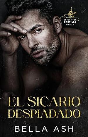 El Sicario Despiadado by Bella Ash, Bella Ash