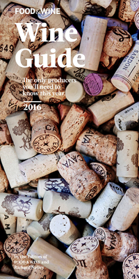 Food & Wine Wine Guide 2016 by Richard Nalley, The Editors of Food & Wine