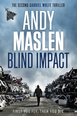 Blind Impact: The second Gabriel Wolfe thriller by Andy Maslen