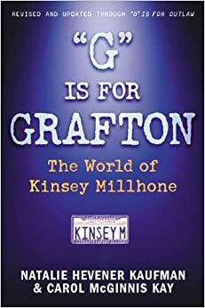 G is for Grafton: The World of Kinsey Millhone... Revised and Updated through O IS FOR OUTLAW by Carol McGinnis Kay, Natalie Hevener Kaufman