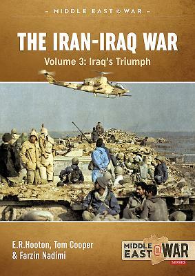 The Iran-Iraq War. Volume 4: The Forgotten Fronts by Farzin Nadimi, Tom Cooper, E. R. Hooton