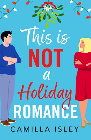 This Is Not a Holiday Romance by Camilla Isley