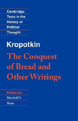 Kropotkin: 'the Conquest of Bread' and Other Writings by Peter Kropotkin