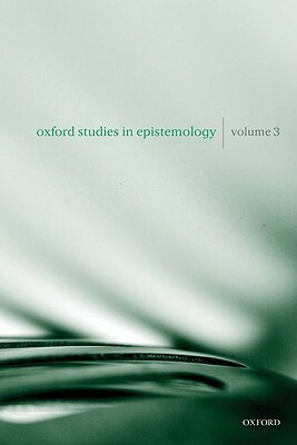 Oxford Studies in Epistemology, Volume 3 by Tamar Szabó Gendler, John Hawthorne