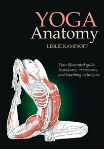 Yoga-Anatomie: Ihr Begleiter durch die Asanas, Bewegungen und Atemtechniken by Amy Matthews, Leslie Kaminoff