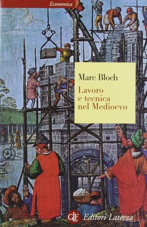 Lavoro e tecnica nel Medioevo by Gino Luzzatto, Marc Bloch