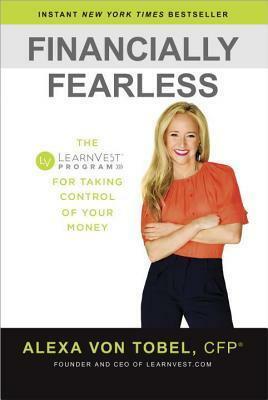 Financially Fearless: The Learnvest Program for Taking Control of Your Money by Alexa Von Tobel