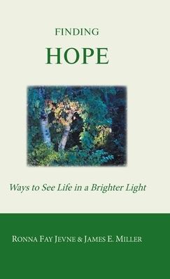 Finding Hope: Ways of seeing life in a brighter light by Ronna Fay Jevne, James E. Miller