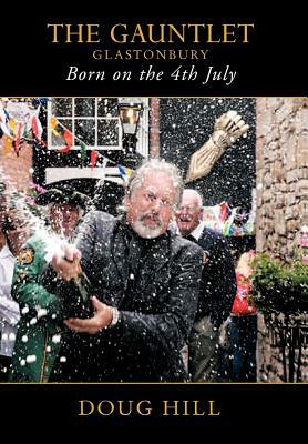 Born on the 4th of July: The Gauntlet, Glastonbury by Doug Hill