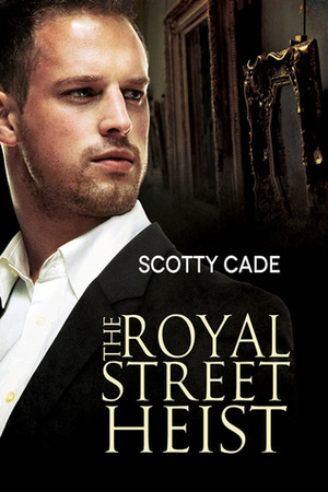 The Royal Street Heist by Scotty Cade