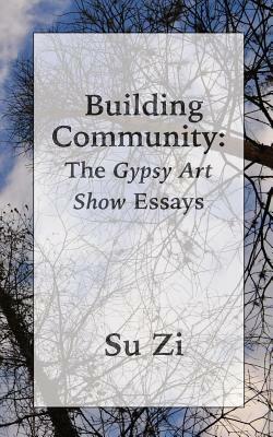 Building Community: The Gypsy Art Show Essays by Su Zi