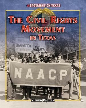 The Civil Rights Movement in Texas by Kristen Rajczak Nelson