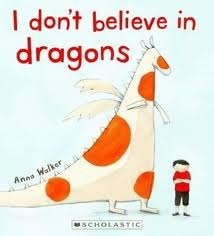 I Don't Believe in Dragons by Anna Walker