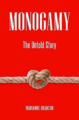 Monogamy: The Untold Story by Marianne Brandon