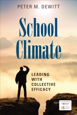 School Climate: Leading with Collective Efficacy by Peter M. DeWitt