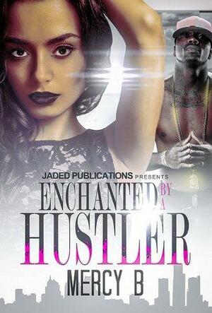 Enchanted by a Hustler by Mercy B.