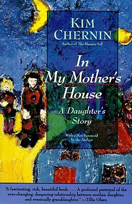 In My Mother's House: Daughter's Story, A by Kim Chernin