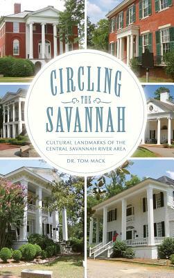 Circling the Savannah: Cultural Landmarks of the Central Savannah River Area by Tom Mack