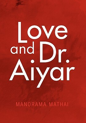 Love and Dr. Aiyar by Manorama Mathai
