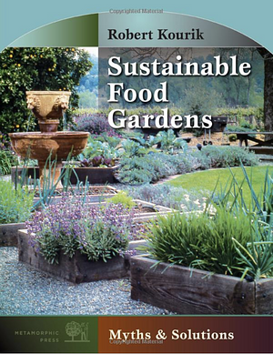 Sustainable Food Gardens: Myths and Solutions by Robert Kourik
