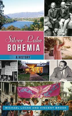 Silver Lake Bohemia: A History by Michael Locke, Vincent Brook