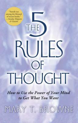 The 5 Rules of Thought: How to Use the Power of Your Mind to Get What You Want by Mary T. Browne