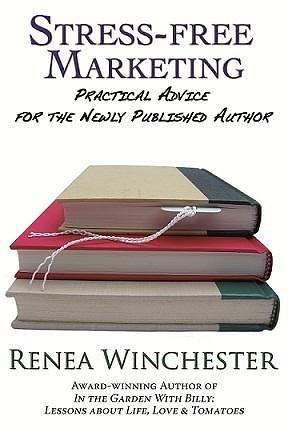 Stress-free Marketing: Practical Advice for the Newly Published Author by Renea Winchester, Renea Winchester