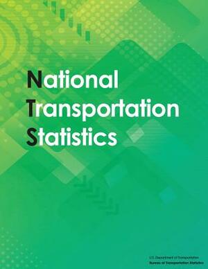 National Transportation Statistics: 2017 by U. S. Department of Transportation, Bureau Of Transportation Statistics