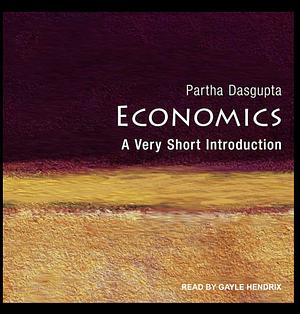 Economics: A Very Short Introduction by Partha Dasgupta