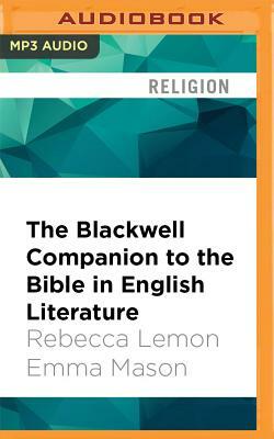 The Blackwell Companion to the Bible in English Literature by Emma Mason, Rebecca Lemon