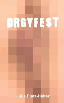 OrgyFest by Julia Platz-Halter
