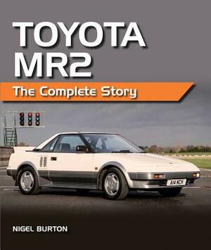 Toyota Mr2: The Complete Story by Nigel Burton