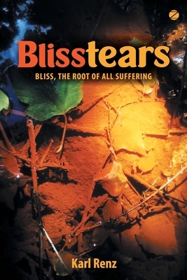 Blisstears: Bliss, the root of all suffering by Karl