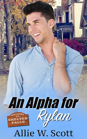 An Alpha for Rylan by Allie W. Scott, Allie W. Scott