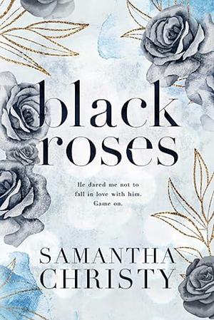 Black Roses by Samantha Christy