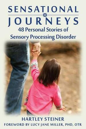 Sensational Journeys: 48 Personal Stories of Sensory Processing Disorder by Hartley Steiner