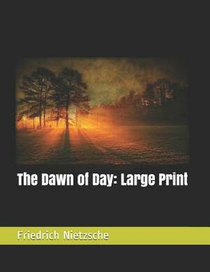 The Dawn of Day: Large Print by Friedrich Nietzsche