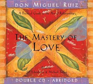 The Mastery of Love CD: A Practical Guide to the Art of Relationship by Don Miguel Ruiz
