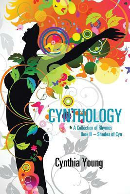 Cynthology: A Collection of Rhymes Book III-Shades of Cyn by Cynthia Young