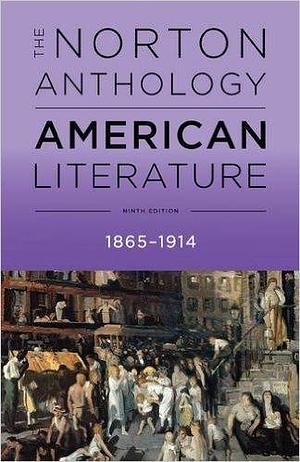 The Norton Anthology of American Literature, Volume C, 1865-1914 by Sandra M. Gustafson, Michael A. Elliott, Robert S. Levine, Robert S. Levine