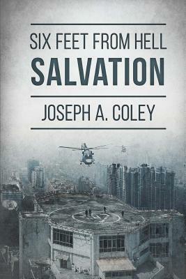 Six Feet From Hell: Salvation by Joseph a. Coley