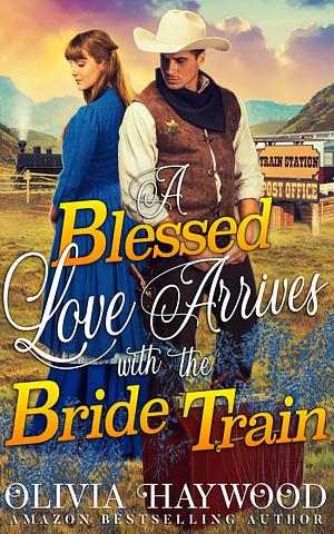 A Blessed Love Arrives with the Bride Train by Olivia Haywood, Olivia Haywood